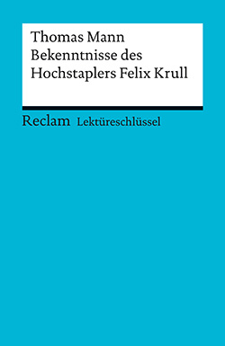 Eisenbeis, Manfred: Lektüreschlüssel. Thomas Mann: Bekenntnisse des Hochstaplers Felix Krull (PDF)