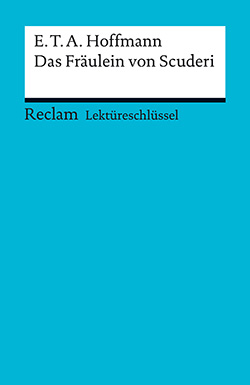 Freund, Winfried: Lektüreschlüssel. E.T.A. Hoffmann: Das Fräulein von Scuderi (EPUB)