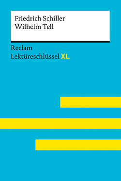 Neubauer, Martin: Wilhelm Tell von Friedrich Schiller: Lektüreschlüssel mit Inhaltsangabe, Interpretation, Prüfungsaufgaben mit Lösungen, Lernglossar. (Reclam Lektüreschlüssel XL) (EPUB)