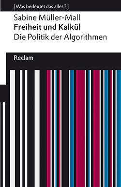 Müller-Mall, Sabine: Freiheit und Kalkül. Die Politik der Algorithmen (EPUB)