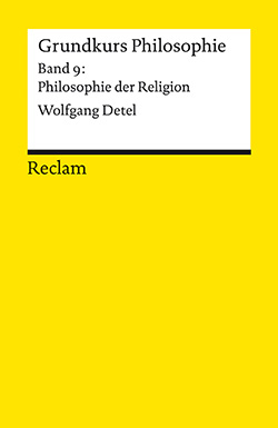 Detel, Wolfgang: Grundkurs Philosophie. Band 9: Philosophie der Religion (EPUB)