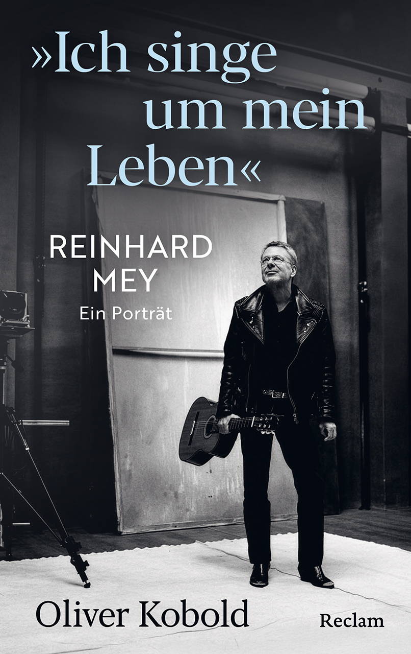 Cover: „Ich singe um mein Leben“. Reinhard Mey – ein Porträt