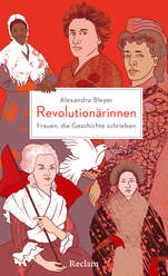 Cover von: Revolutionärinnen. Frauen, die Geschichte schrieben von Alexandra Bleyer