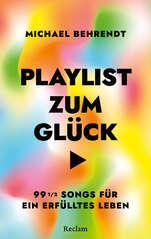 Cover von: Playlist zum Glück. 99 ½ Songs für ein erfülltes Leben von Michael Behrendt