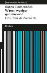Cover von: Warum weniger gut sein kann. Eine Ethik des Verzichts. [Was bedeutet das alles?] von Ruben Zimmermann