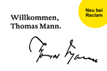 Teasergrafik zu Thomas Mann: "Willkommen, Thomas Mann". Darunter ist die Originalunterschrift von Thomas Mann zu sehen. Oben rechts ein gelber Kreis mit dem Text "Neu bei Reclam"