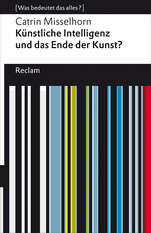 Cover von: Künstliche Intelligenz – das Ende der Kunst? von Catrin Misselhorn