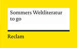 Gelber Hintergrund mit weißem Textfeld im Reclam Design mit schwarzem Balken am unteren Rand, darunter Reclam Logo, im Textfeld „Sommers Weltliteratur to go“