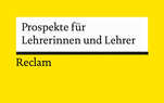 Gelber Hintergrund mit weißem Textfeld im Reclam-Design mit schwarzem Balken am unteren Rand des weißen Feldes, darunter das Reclam Logo. Im Textfeld steht "Prospekte für Lehrerinnen und Lehrer".